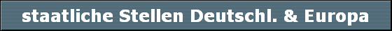 staatliche Stellen Deutschl. & Europa
